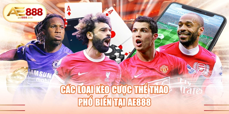 Các Loại Kèo Cược Thể Thao Phổ Biến Tại AE888 2026 1 Các loại kèo cược thể thao phổ biến tại AE888