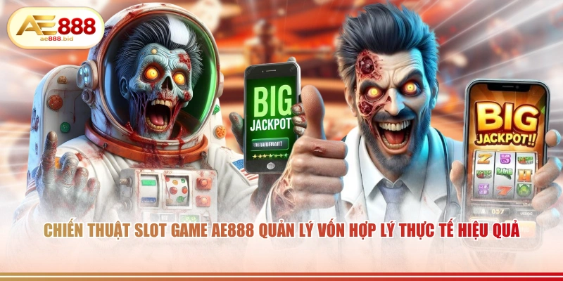Chiến thuật slot game AE888 quản lý vốn hợp lý thực tế hiệu quả.