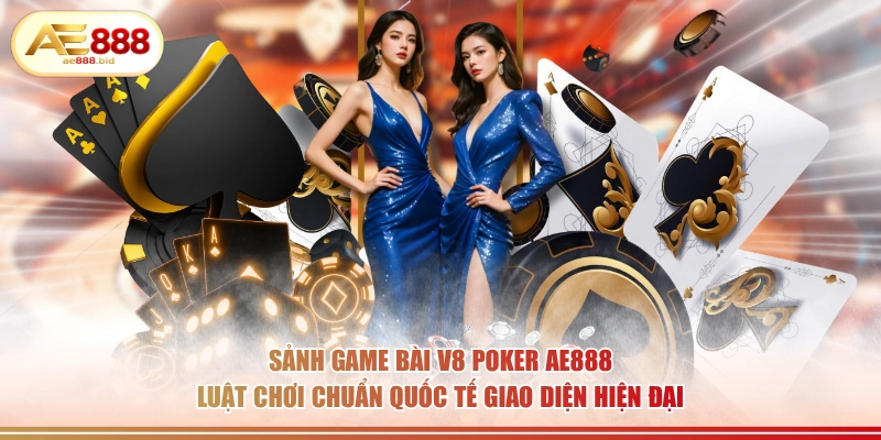 Sảnh game bài V8 Poker AE888 luật chơi chuẩn quốc tế giao diện hiện đại.