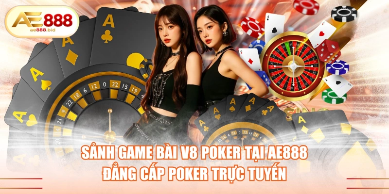 Sảnh game bài V8 Poker tại AE888